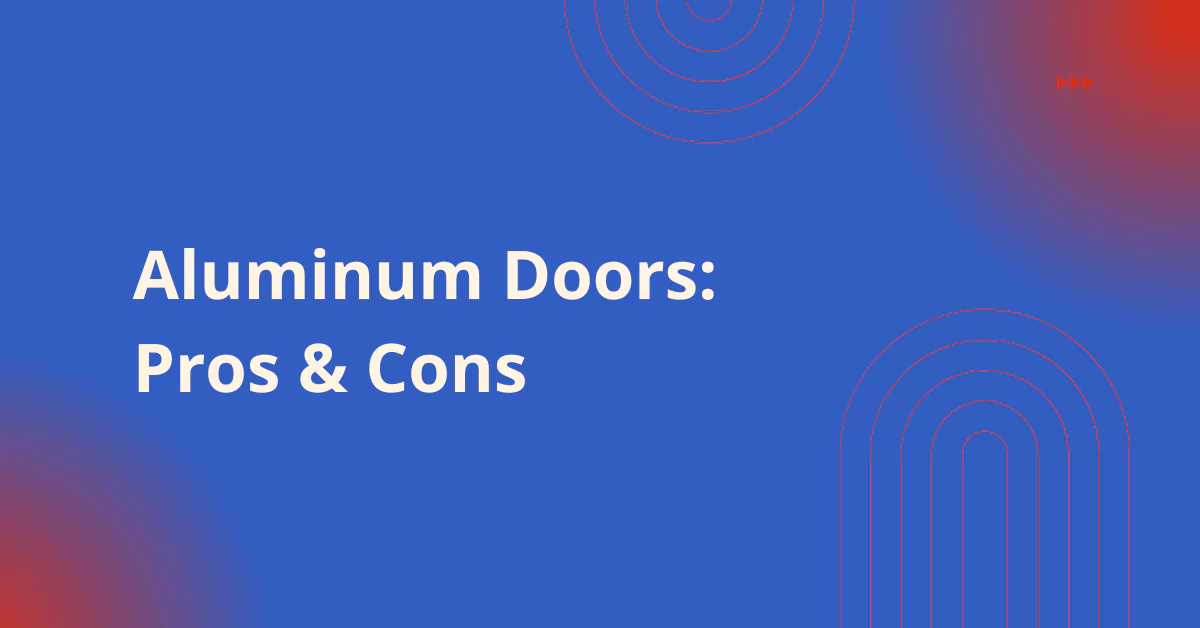Aluminum Doors Pros & Cons